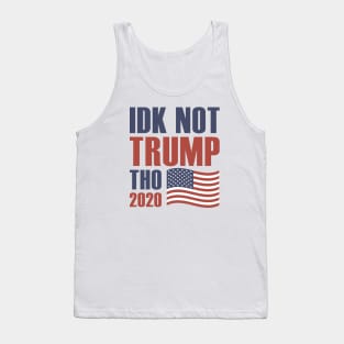 Idk Not Trump Tho 2020 Tank Top